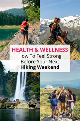 How To Feel Stronger Before Your Next Hiking Weekend